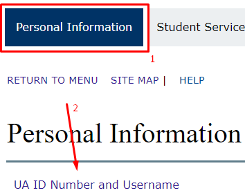 Log into UA Online, go to Personal Information Tab and the first link called UA ID Number and Username